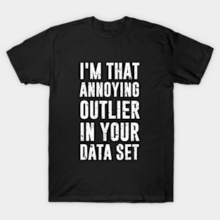 Annoying Outlier T-Shirt